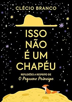 Isso não é um chapéu: Reflexões a respeito de O Pequeno Príncipe